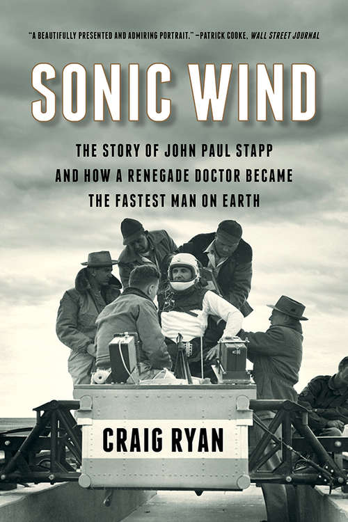 Book cover of Sonic Wind: The Story of John Paul Stapp and How a Renegade Doctor Became the Fastest Man on Earth