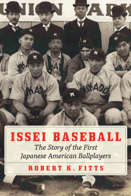 Book cover of Issei Baseball: The Story of the First Japanese American Ballplayers