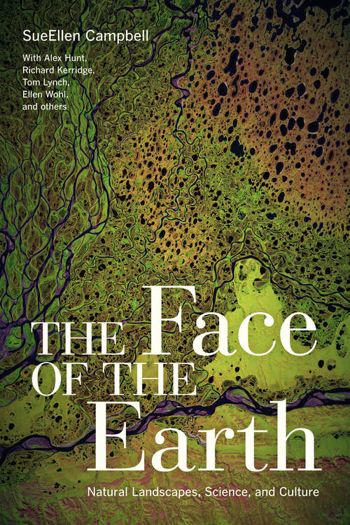 Book cover of The Face of the Earth: Natural Landscapes, Science, and Culture