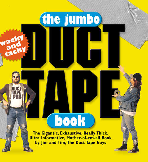 Book cover of The Jumbo Duct Tape Book: The Gigantic, Exhaustive, Really Thick, Ultra Informative, Mother-of-em-all Book By Jim And Tim, The Duct Tape Guys