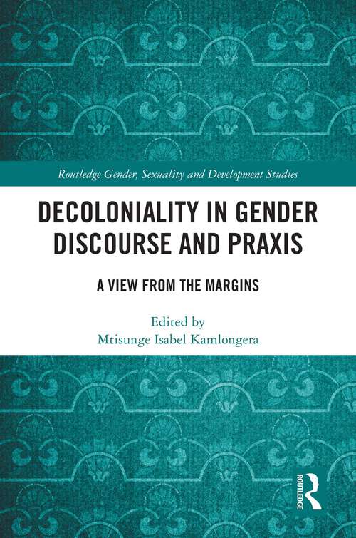 Book cover of Decoloniality in Gender Discourse and Praxis: A View from the Margins (1) (Routledge ISS Gender, Sexuality and Development Studies)