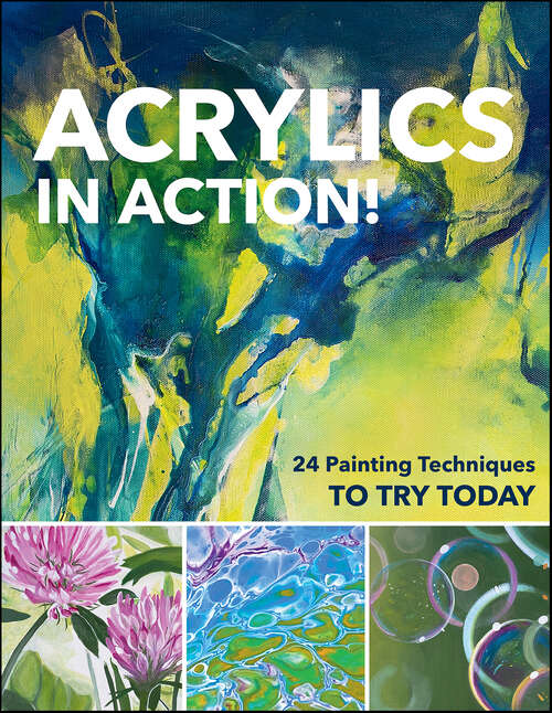 Book cover of Acrylics in Action!: 24 Painting Techniques to Try Today