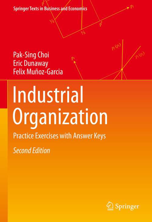 Book cover of Industrial Organization: Practice Exercises with Answer Keys (2nd ed. 2023) (Springer Texts in Business and Economics)