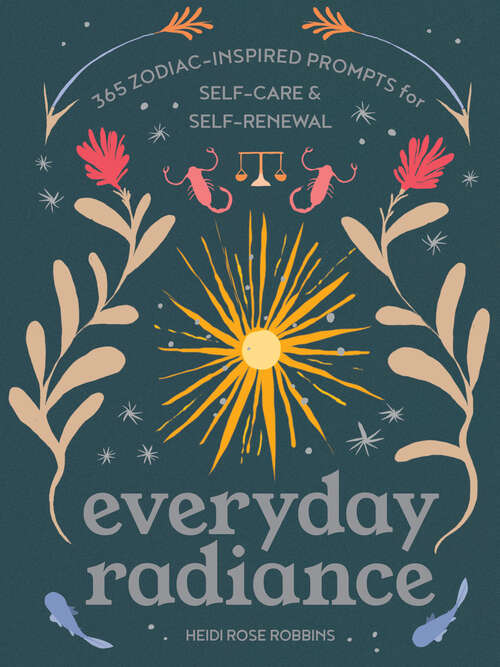 Book cover of Everyday Radiance: 365 Zodiac-Inspired Prompts for Self-Care and Self-Renewal