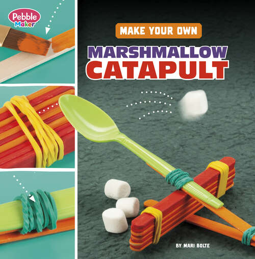Book cover of Make Your Own Marshmallow Catapult (Pebble Maker Science Ser.)