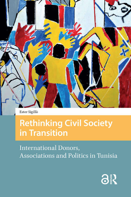 Book cover of Rethinking Civil Society in Transition: International Donors, Associations and Politics in Tunisia (1) (Protest and Social Movements)