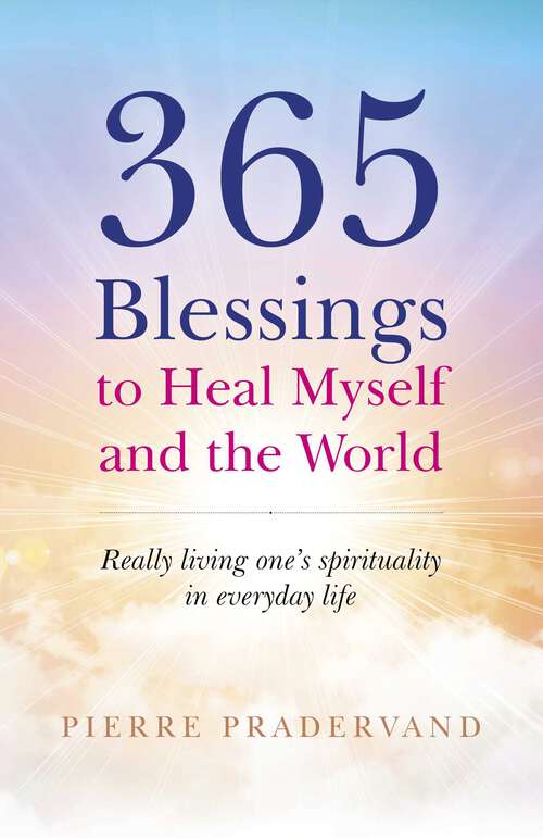 Book cover of 365 Blessings to Heal Myself and the World: Really Living One's Spirituality in Everyday Life