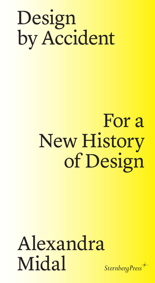 Book cover of Design by Accident: For a New History of Design