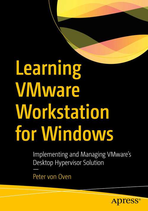 Book cover of Learning VMware Workstation for Windows: Implementing and Managing VMware’s Desktop Hypervisor Solution (1st ed.)