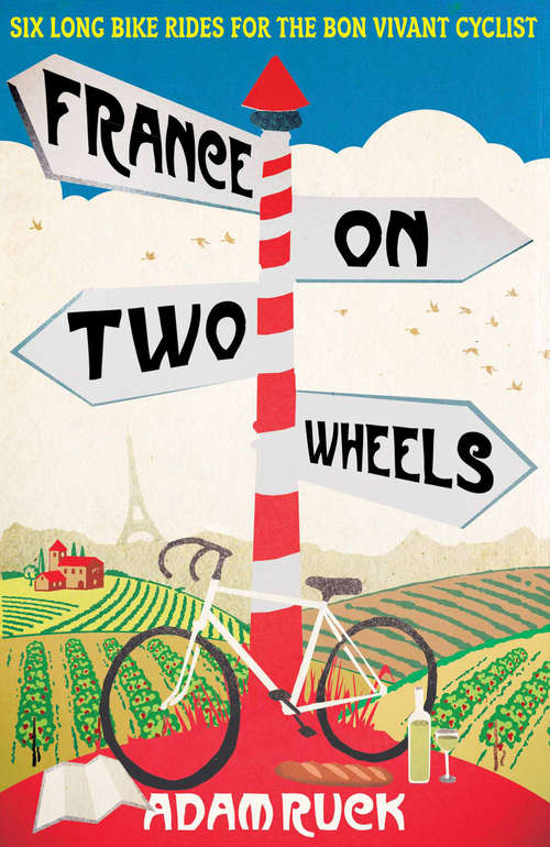 Book cover of France on Two Wheels: Six Long Bike Rides For The Bon Vivant Cyclist