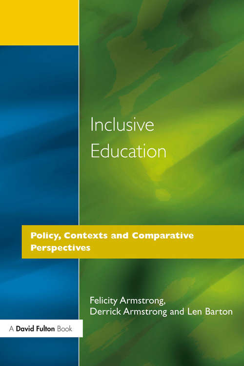 Inclusive Education: Policy, Contexts and Comparative Perspectives (Inclusive Education: Cross Cultural Perspectives Ser. #1)