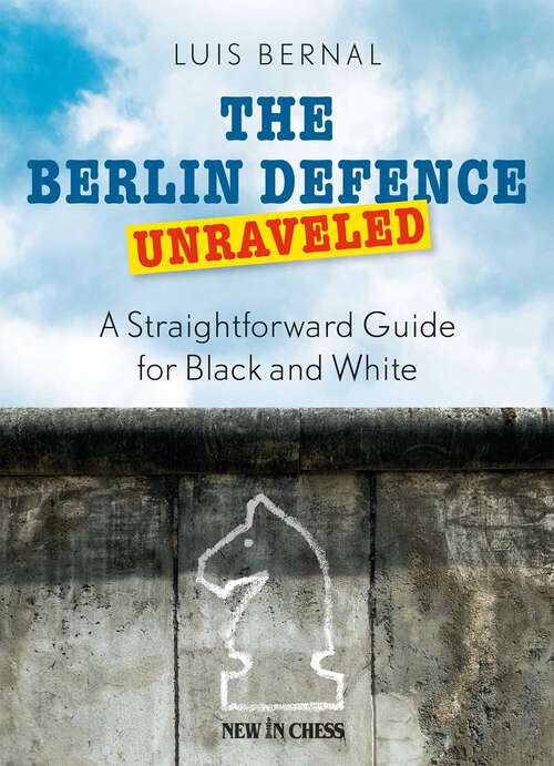 Book cover of The Berlin Defence Unraveled: A Straightforward Guide for Black and White