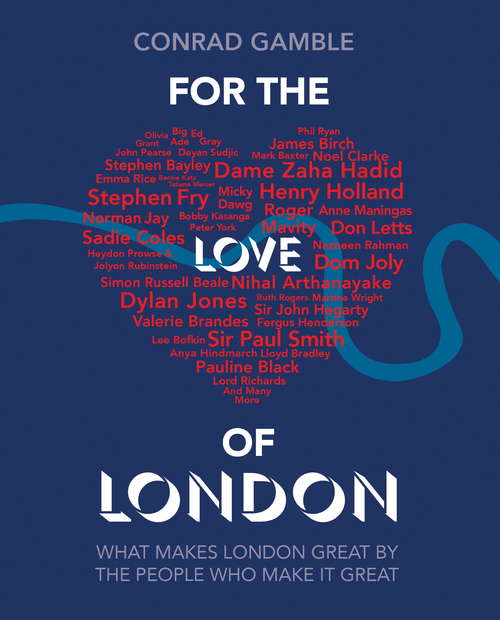 Book cover of For the Love of London: What Makes London Great By The People Who Make It Great
