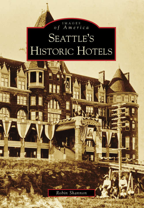 Book cover of Seattle's Historic Hotels (Images of America)