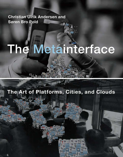 Book cover of The Metainterface: The Art of Platforms, Cities, and Clouds (The\mit Press Ser.)