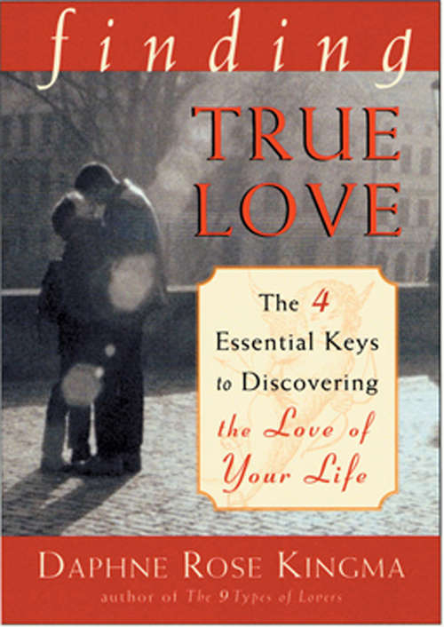 Book cover of Finding True Love: The 4 Essential Keys to Discovering the Love of Your Life (Four Essential Keys To Discovering The Love Of Your Life Ser.)
