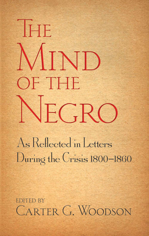 The Mind of the Negro As Reflected in Letters During the Crisis 1800-1860 (Bcl1 - U. S. History Ser.)