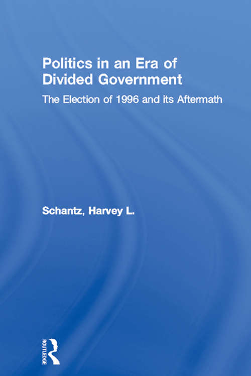 Book cover of Politics in an Era of Divided Government: The Election of 1996 and its Aftermath (Politics and Policy in American Institutions: Vol. 5)