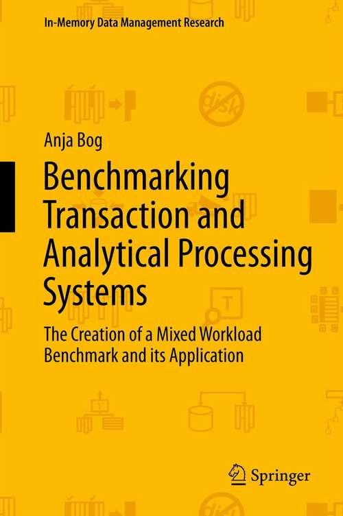 Book cover of Benchmarking Transaction and Analytical Processing Systems: The Creation of a Mixed Workload Benchmark and its Application