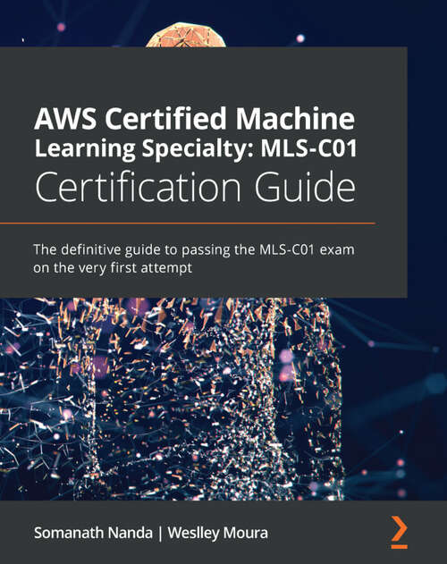 Book cover of AWS Certified Machine Learning Specialty: The definitive guide to passing the MLS-C01 exam on the very first attempt