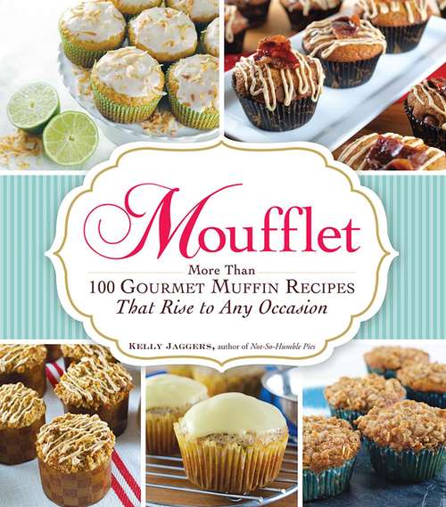 Book cover of Moufflet: More Than 100 Gourmet Muffin Recipes That Rise to Any Occasion