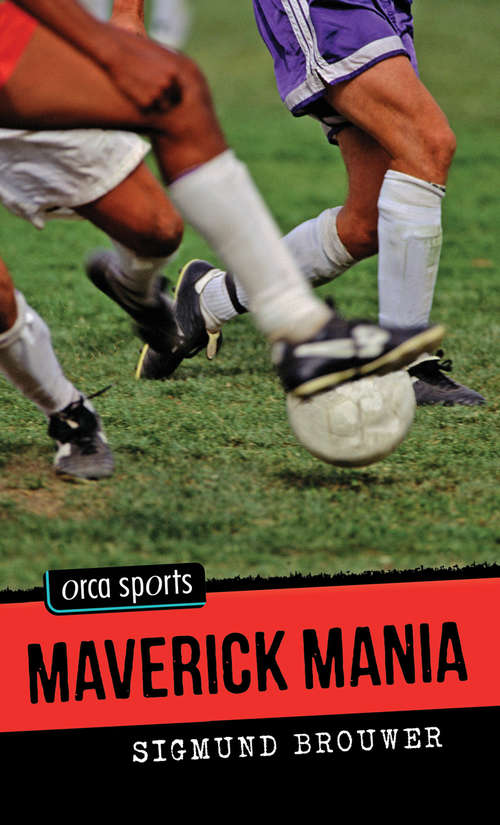 Maverick Mania: Soccer (Orca Sports)