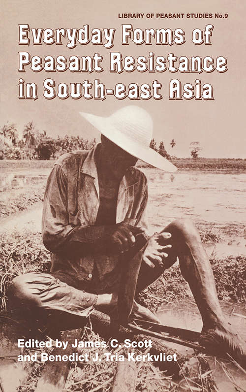 Everyday Forms of Peasant Resistance in South-East Asia: Everyday Forms Res Asia