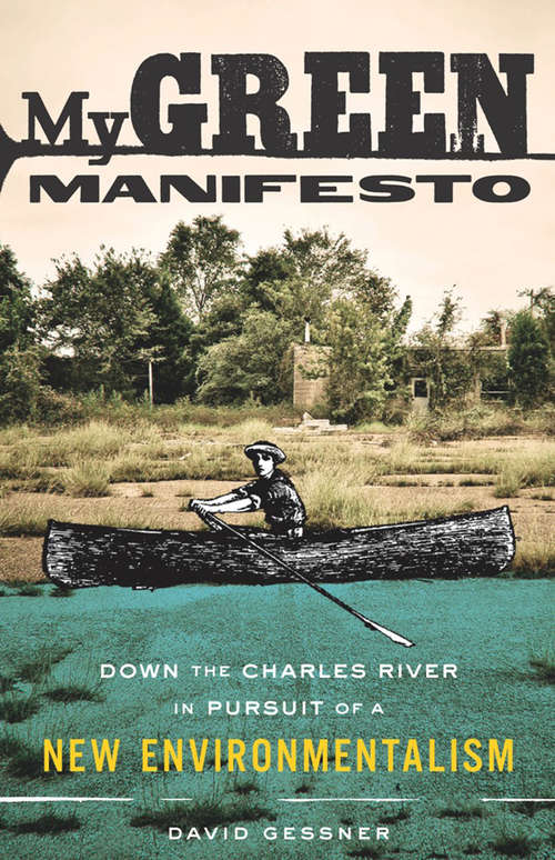Book cover of My Green Manifesto: Down the Charles River in Pursuit of a New Environmentalism