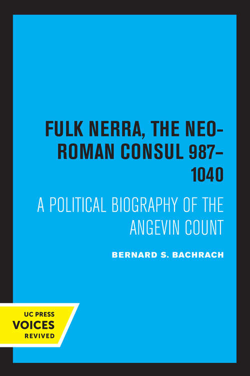 Book cover of Fulk Nerra, the Neo-Roman Consul 987-1040: A Political Biography of the Angevin Count