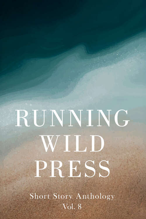 Book cover of Running Wild Press Short Story Anthology, Volume 8 (Running Wild Press)
