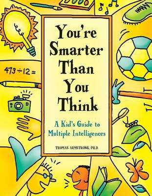 Book cover of You're Smarter than You Think: A Kid's Guide to Multiple Intelligences