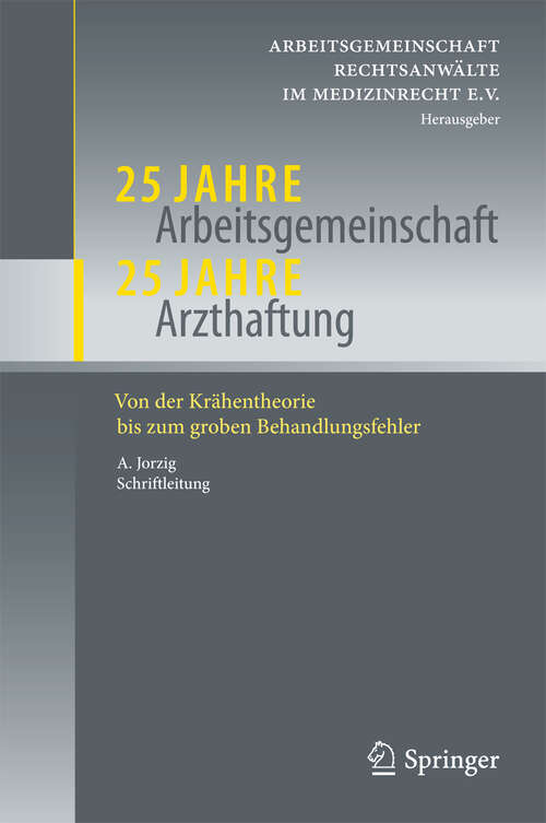 Book cover of 25 Jahre Arbeitsgemeinschaft - 25 Jahre Arzthaftung: Von der Krähentheorie bis zum groben Behandlungsfehler