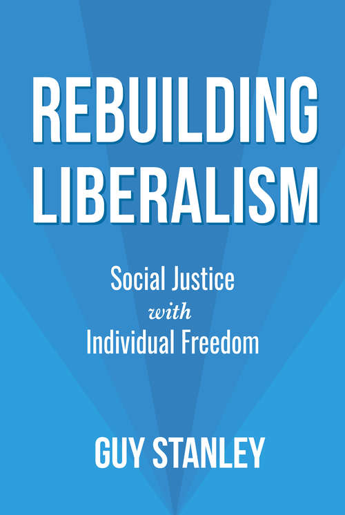 Book cover of Rebuilding Liberalism: Social Justice with Individual Freedom