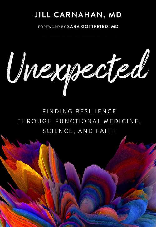 Book cover of Unexpected: Finding Resilience through Functional Medicine, Science, and Faith