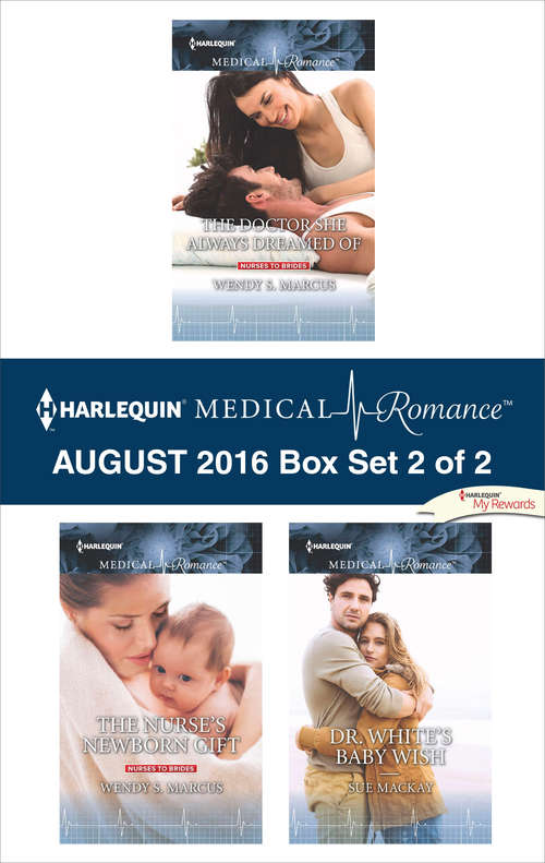Harlequin Medical Romance August 2016 - Box Set 2 of 2: The Doctor She Always Dreamed Of\The Nurse's Newborn Gift\Dr. White's Baby Wish