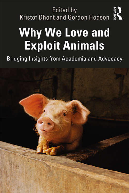 Book cover of Why We Love and Exploit Animals: Bridging Insights from Academia and Advocacy