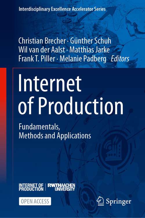 Book cover of Internet of Production: Fundamentals, Methods and Applications (1st ed. 2024) (Interdisciplinary Excellence Accelerator Series)