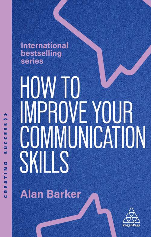 Book cover of How to Improve Your Communication Skills: How to Build Trust, Be Heard and Communicate With Confidence (7) (Creating Success)