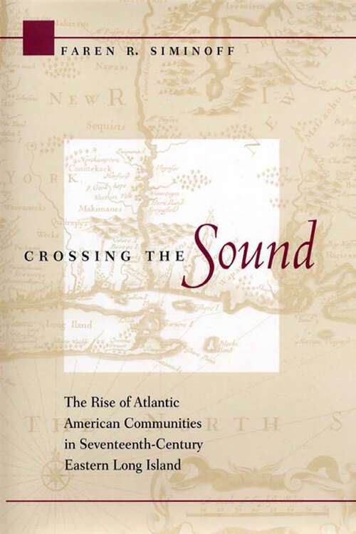 Book cover of Crossing the Sound: The Rise of Atlantic American Communities in Seventeenth-Century Eastern Long Island