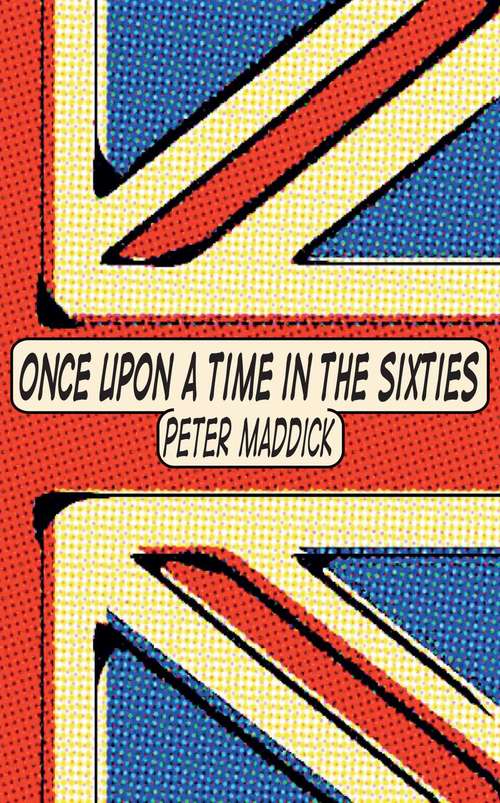 Book cover of Once Upon a Time in the Sixties: London, Chelsea and the King's Road