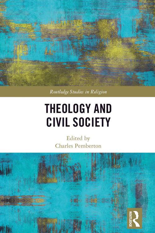 Book cover of Theology and Civil Society (Routledge Studies in Religion)