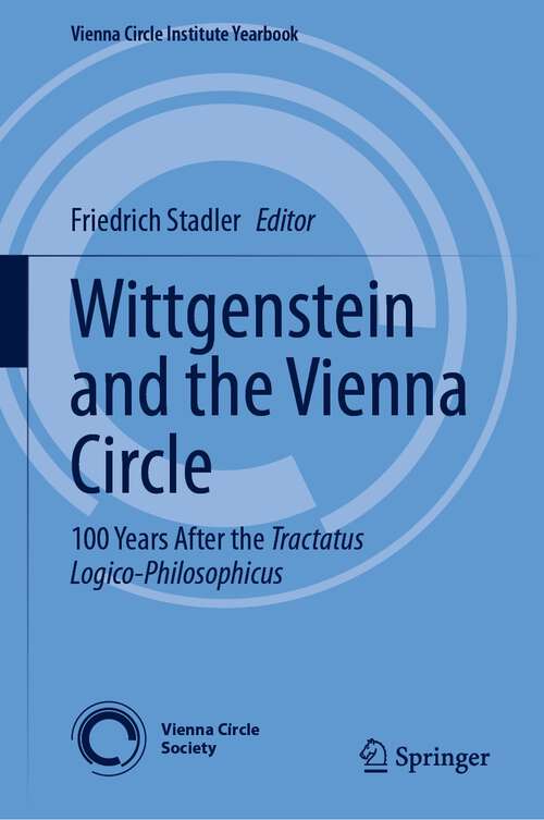 Book cover of Wittgenstein and the Vienna Circle: 100 Years After the Tractatus Logico-Philosophicus (1st ed. 2023) (Vienna Circle Institute Yearbook #28)