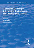 The Digital Challenge: Information Technology in the Development Context (Routledge Revivals Ser.)
