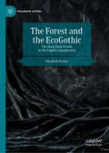 The Forest and the EcoGothic: The Deep Dark Woods in the Popular Imagination (Palgrave Gothic)