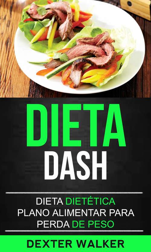 Book cover of Dieta Dash: Dieta Dietética (Plano Alimentar para Perda de Peso)