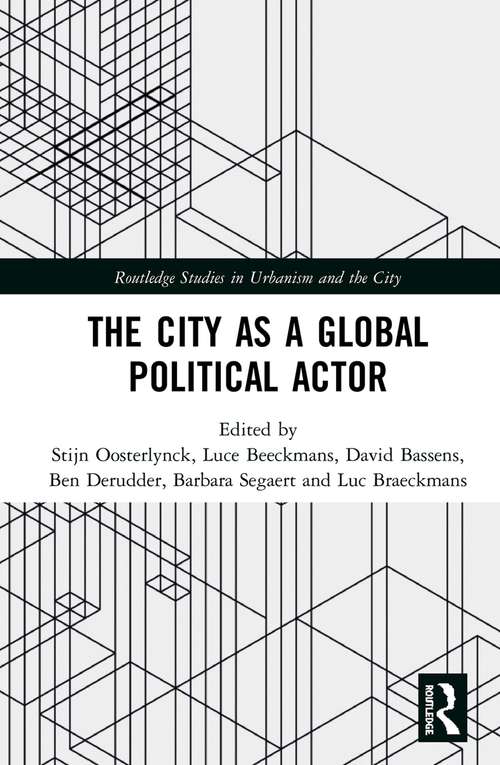 The City as a Global Political Actor (Routledge Studies in Urbanism and the City)