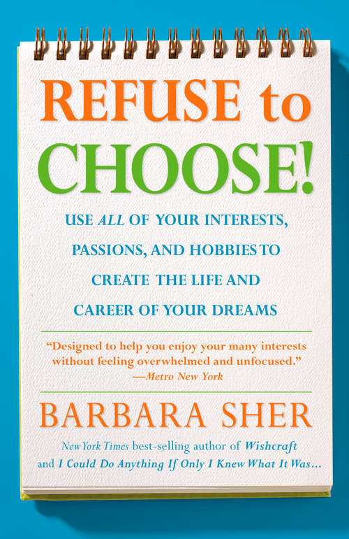 Book cover of Refuse to Choose!: Use All of Your Interests, Passions, and Hobbies to Create the Life and Career o f Your Dreams