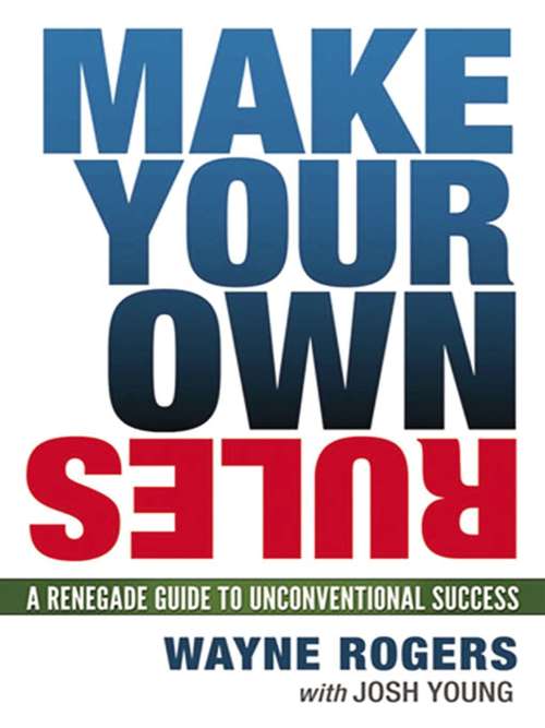 Book cover of Make Your Own Rules: A Renegade Guide to Unconventional Success
