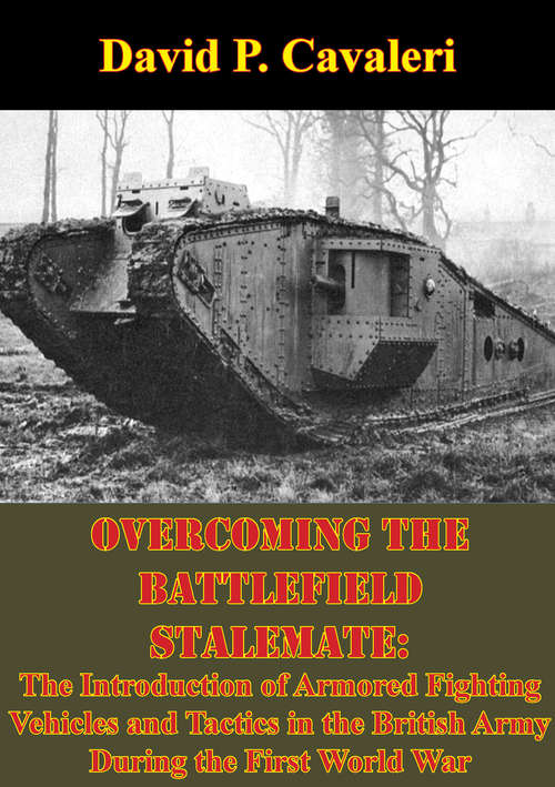 Book cover of Overcoming the Battlefield Stalemate:: The Introduction of Armored Fighting Vehicles and Tactics in the British Army During the First World War