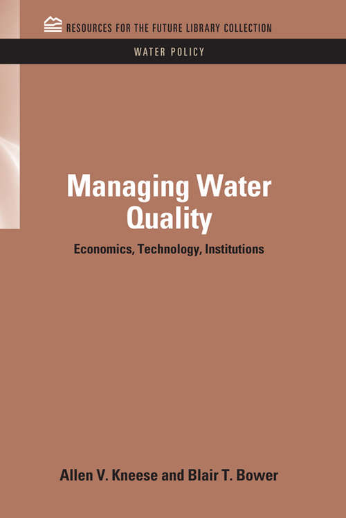 Managing Water Quality: Economics, Technology, Institutions (RFF Water Policy Set)